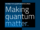 Image with dark blue and black background. Large text says "Making quantum matter." Smaller text says "Driving the Quantum Revolution."