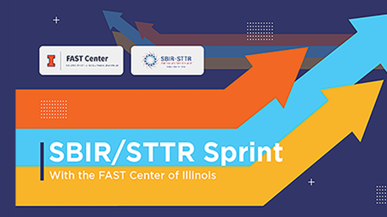 Image includes long, bending arrows (orange, cyan, gold) with text and logos for IL FAST Center and SBIR-STTR. Header Text: SBIR/STTR Sprint. Next line reads With the FAST Center of Illinois.